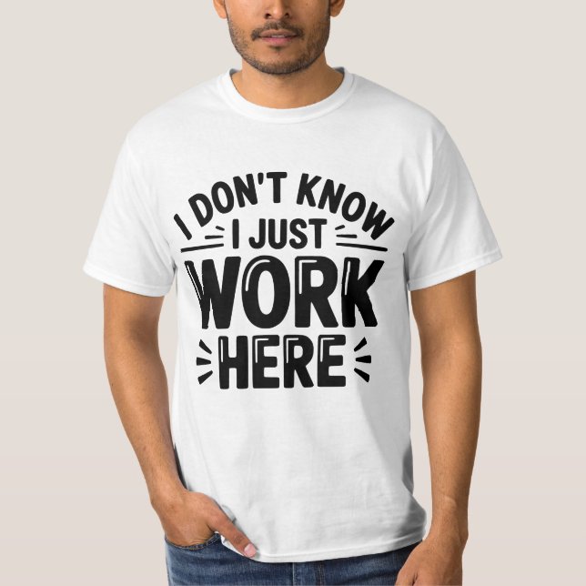 Camiseta Eu Não Sei, Eu Só Trabalho Aqui – Humor d (Frente)