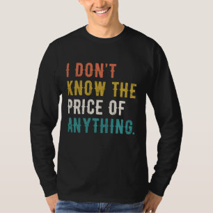 Camiseta Eu não sei o preço de qualquer coisa engraçada diz