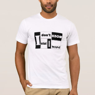 Camiseta Eu não sei o que eu quero