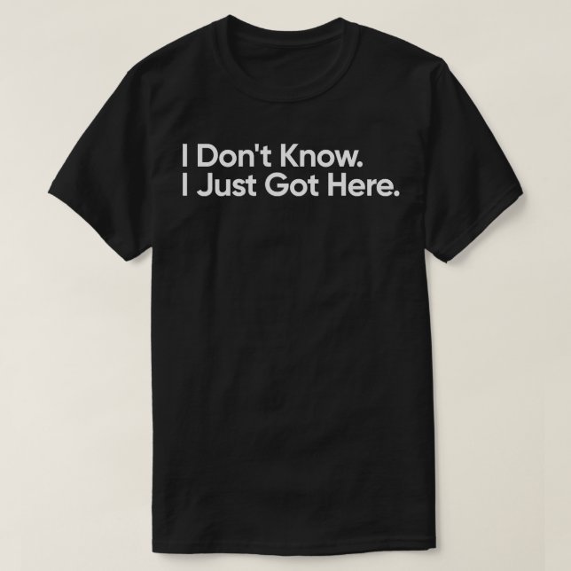 Camiseta Eu Não Sei Que Acabei De Chegar Engraçado (Frente do Design)