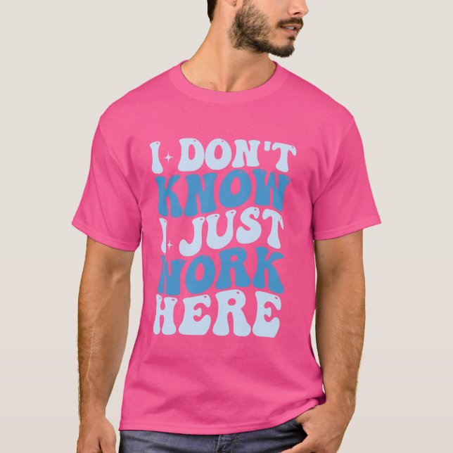 Camiseta Eu não sei que eu só trabalho aqui (Frente)