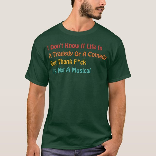 Camiseta Eu Não Sei Se A Vida É Uma Tragédia Ou Uma Comédia (Frente)