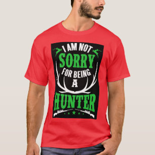Camiseta Eu não sinto muito por ser um caçador