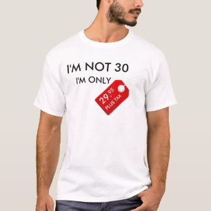 Camiseta eu não sou 30 que eu sou o IMPOSTO SOMENTE 29,95