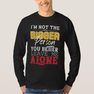 Camiseta Eu Não Sou A Maior Pessoa Que Você É Melhor Me Dei