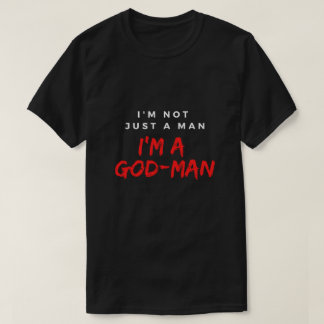 Camiseta Eu Não Sou Apenas Um Homem; Sou Um Homem-Deus