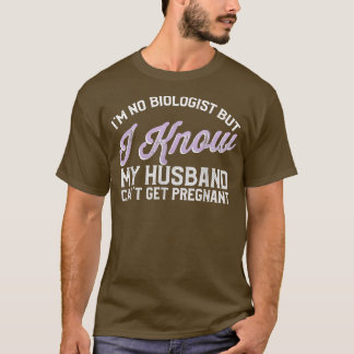 Camiseta Eu Não Sou Biólogo Mas Sei Que Meu Marido Não Pode