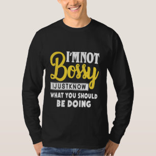 Camiseta Eu Não Sou Bossy Eu Só Sei O Que Deveria Estar Faz