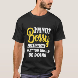 Camiseta Eu Não Sou Bossy Eu Só Sei O Que Deveria Estar Faz