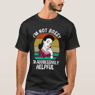 Camiseta Eu Não Sou Bossy Eu Sou Agressivamente Útil