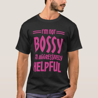 Camiseta Eu Não Sou Bossy Eu Sou Agressivamente Útil