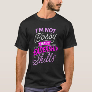Camiseta Eu Não Sou Bossy Eu Tenho Competências De Lideranç