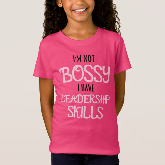 Camiseta Eu não sou Bossy Eu tenho habilidades de liderança (Frente)