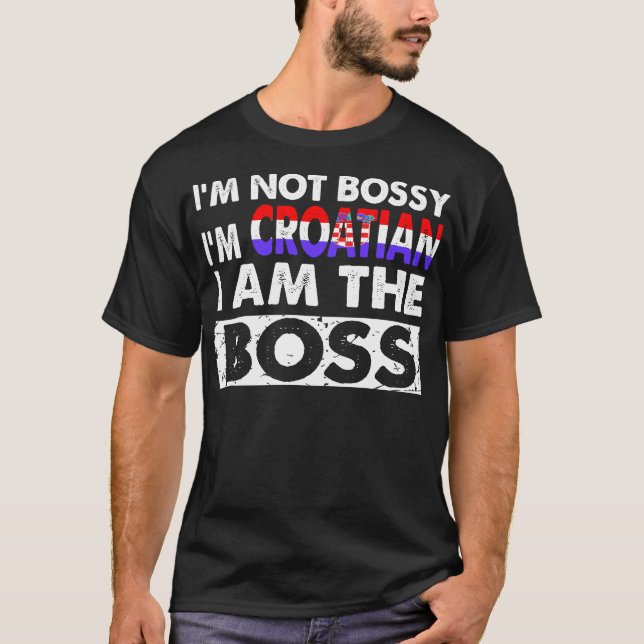 Camiseta Eu Não Sou Bóstico Sou Croata Eu Sou O Chefe (Frente)