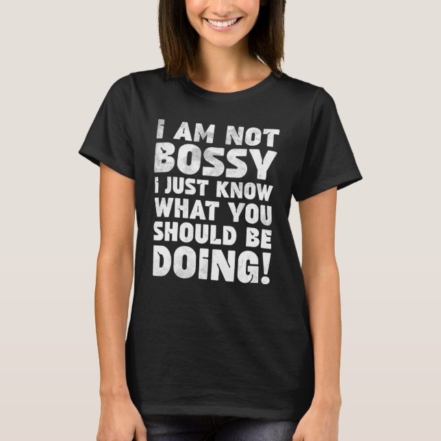 Camiseta Eu não sou chefe. Eu sei o que você deveria estar  (Frente)