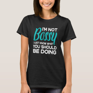 Camiseta Eu não sou chefe. Eu só sei o que você deveria est
