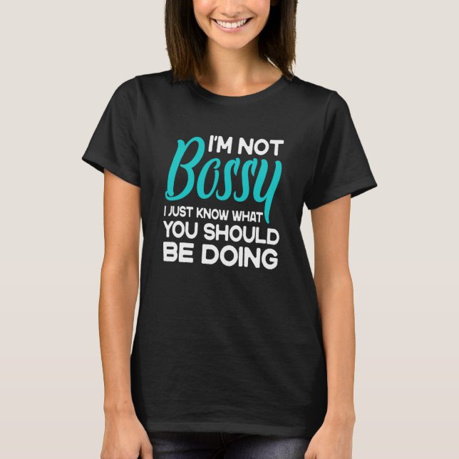 Camiseta Eu não sou chefe. Eu só sei o que você deveria est (Frente)