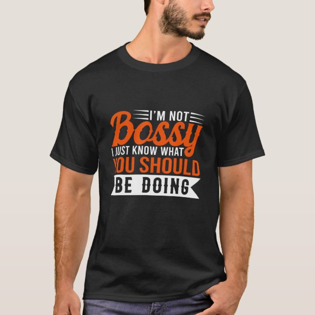 Camiseta Eu Não Sou Chefe Eu Só Sei O Que Você Deveria Esta (Frente)