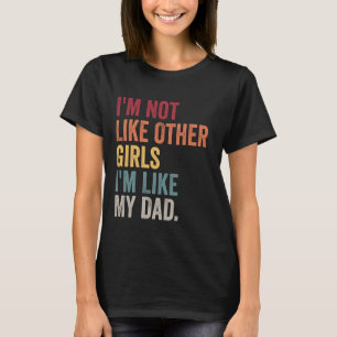 Camiseta Eu não sou como outras garotas eu sou como minha f