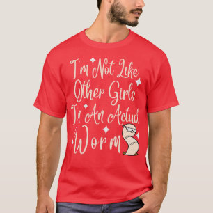 Camiseta Eu Não Sou Como Outras Garotas Sou Um Verme Real 3