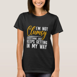 Camiseta Eu não sou desajeitado Tudo só continua entrando e