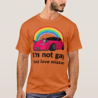 Camiseta Eu não sou gay, eu apenas amo minha Miata