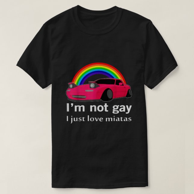 Camiseta Eu Não Sou Gay, Eu Só Amo Miatas LGBT Lésbica Arco (Frente do Design)