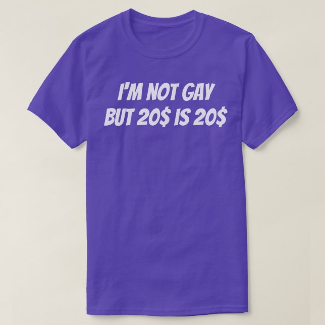 Camiseta Eu não sou gay, mas 20 dólares é 20 dólares (Frente do Design)