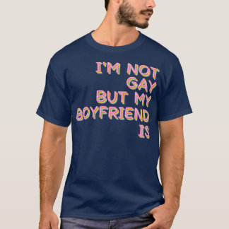 Camiseta Eu Não Sou Gay, Mas Meu Namorado É Um Slogan Humor