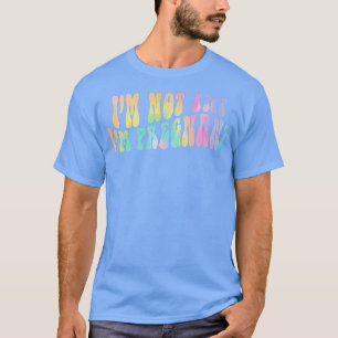 Camiseta Eu não sou gordo Estou grávida, Engraçada.