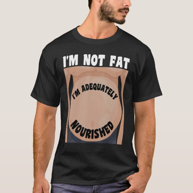 Camiseta Eu não sou gordo, eu sou adequadamente nutrido (Frente)