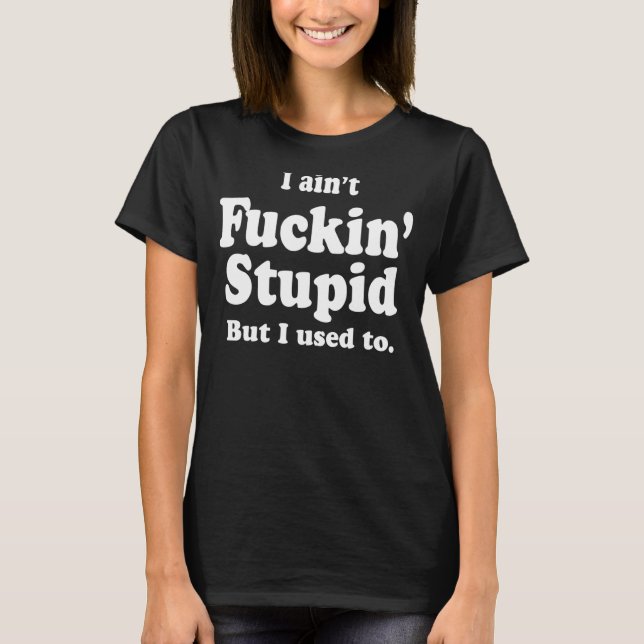 Camiseta Eu não sou idiota, mas eu costumava (Frente)