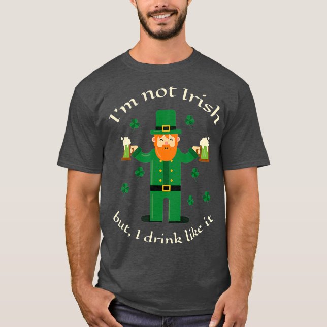 Camiseta Eu Não Sou Irlandês, Mas Eu Bebo Como Uma Rua De C (Frente)