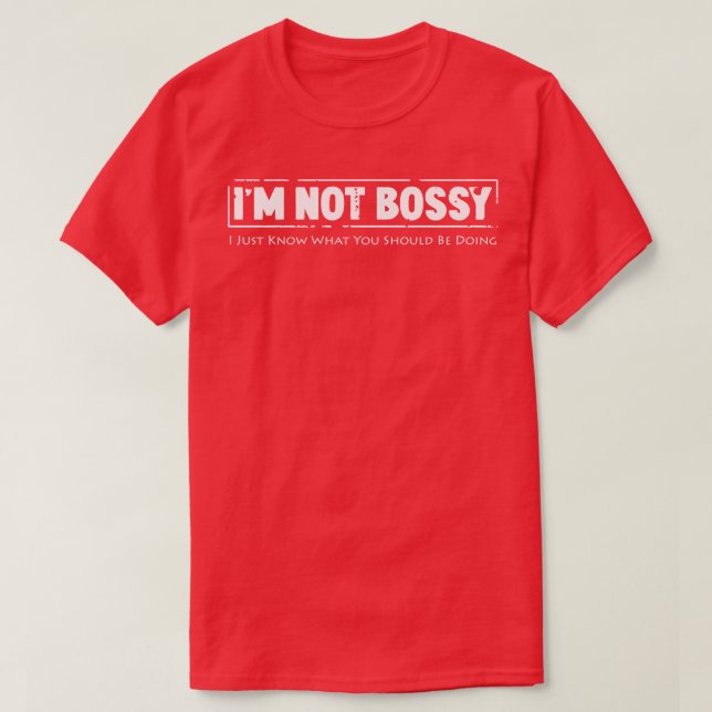 Camiseta Eu não sou mandão. Eu só sei o que você deveria es (Frente do Design)