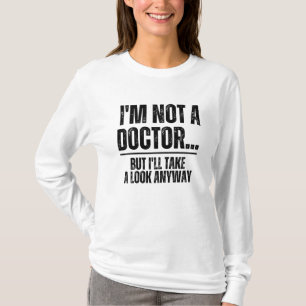 Camiseta Eu não sou médico, mas vou dar uma olhada de qualq
