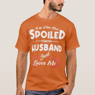 Camiseta Eu não sou mimado Meu Marido me ama Engraçado Wif