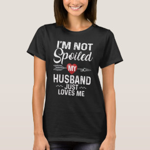 Camiseta Eu não sou mimado Meu Marido me ama Eu amo marido
