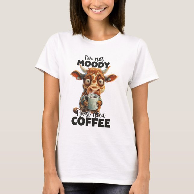 Camiseta Eu não sou Moody Eu só preciso de café (Frente)