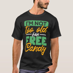 Camiseta Eu Não Sou Muito Velho Para Doces Gratuitos