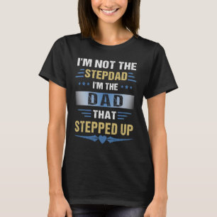 Camiseta Eu não sou o Stepdad Eu sou o Pai que surgiu S