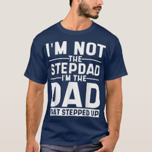 Camiseta Eu Não Sou O Stepdad Sou O Pai Que Acelera O Passo
