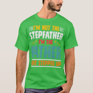 Camiseta Eu Não Sou O Stepdad Sou O PAI Que Surgiu.