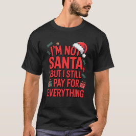 Camiseta Eu Não Sou Papai Noel, Mas Ainda Pago Tud