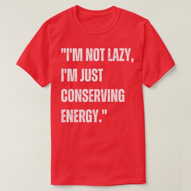Camiseta Eu não sou preguiçoso Eu só estou conservando ener (Frente do Design)