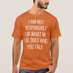 Camiseta Eu não sou responsável pelo que meu rosto faz quan