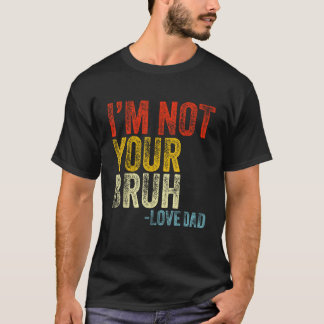 Camiseta Eu não sou seu Pai de amor Bruh Engraçado Pai do D