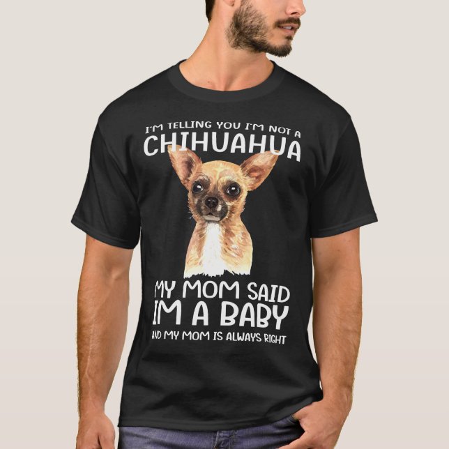 Camiseta Eu Não Sou Um Chihuahua Minha Mãe Disse Que Eu Sou (Frente)
