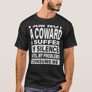 Camiseta Eu não sou um covarde Eu sofro em silêncio Sarcasm