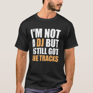 Camiseta Eu Não Sou Um DJ Mas Ainda Tenho As Faixas - Frase