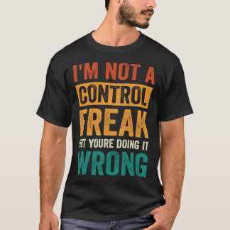 Camiseta Eu Não Sou Um Freak De Controle Mas Você Está Faze